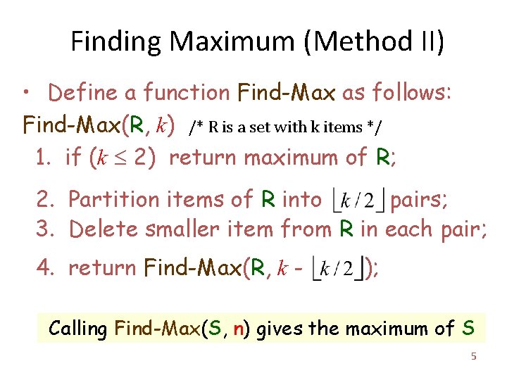 Finding Maximum (Method II) • Define a function Find-Max as follows: Find-Max(R, k) /*