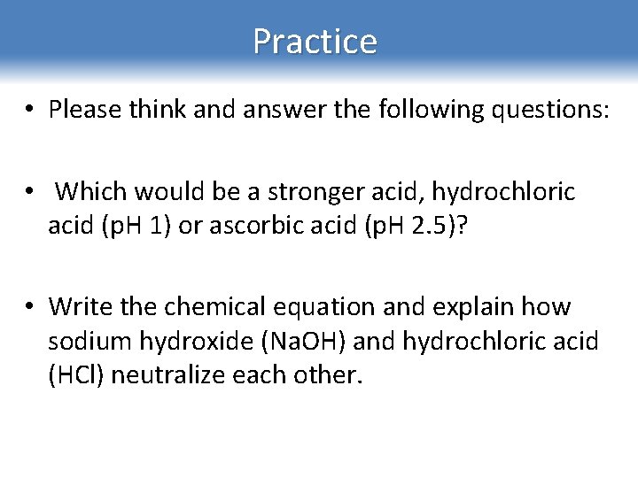 Practice • Please think and answer the following questions: • Which would be a