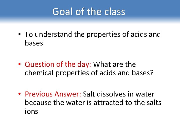 Goal of the class • To understand the properties of acids and bases •