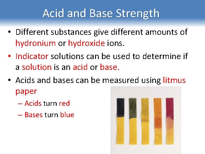 Acid and Base Strength • Different substances give different amounts of hydronium or hydroxide