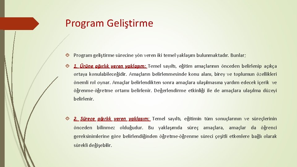 Program Geliştirme Program geliştirme sürecine yön veren iki temel yaklaşım bulunmaktadır. Bunlar; 1. Ürüne