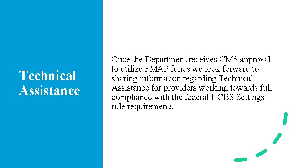 Technical Assistance Once the Department receives CMS approval to utilize FMAP funds we look