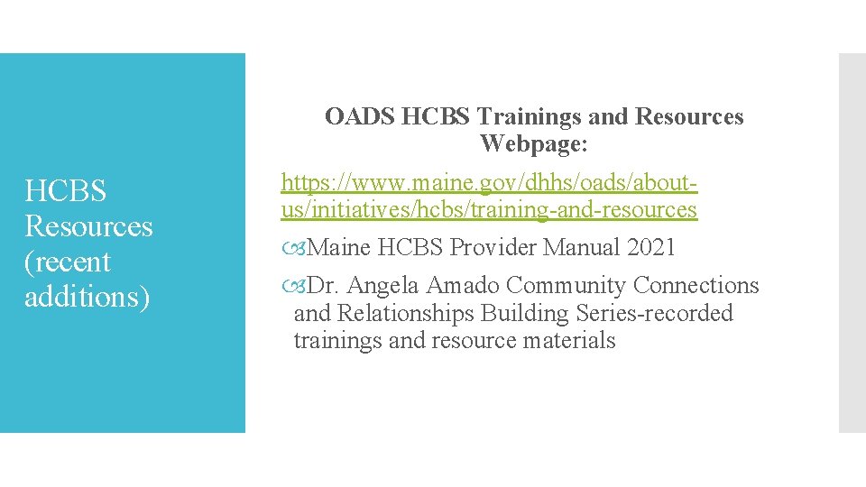 OADS HCBS Trainings and Resources Webpage: HCBS Resources (recent additions) https: //www. maine. gov/dhhs/oads/aboutus/initiatives/hcbs/training-and-resources