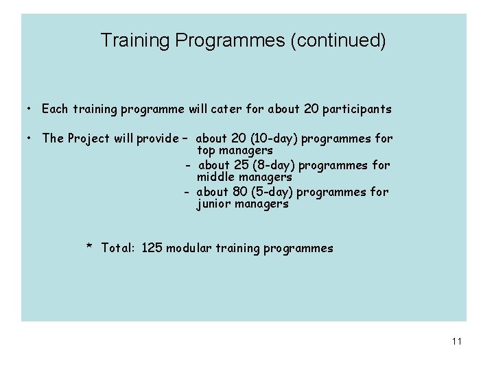 Training Programmes (continued) • Each training programme will cater for about 20 participants •