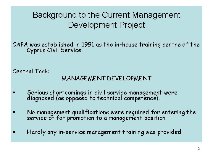 Background to the Current Management Development Project CAPA was established in 1991 as the