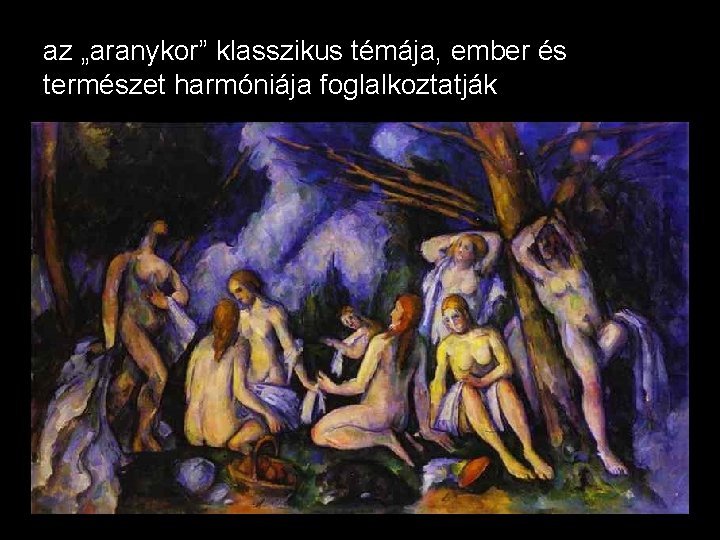 az „aranykor” klasszikus témája, ember és természet harmóniája foglalkoztatják 