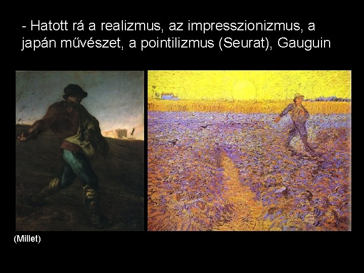 - Hatott rá a realizmus, az impresszionizmus, a japán művészet, a pointilizmus (Seurat), Gauguin