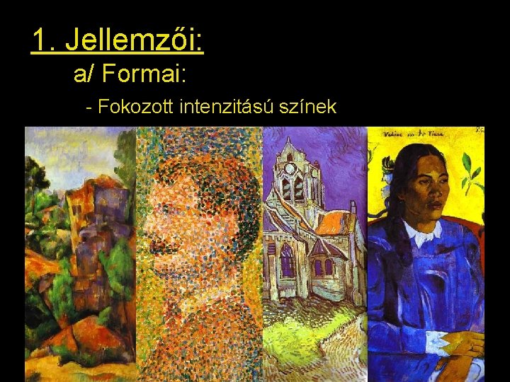 1. Jellemzői: a/ Formai: - Fokozott intenzitású színek 