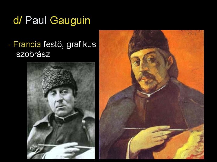 d/ Paul Gauguin - Francia festő, grafikus, szobrász 