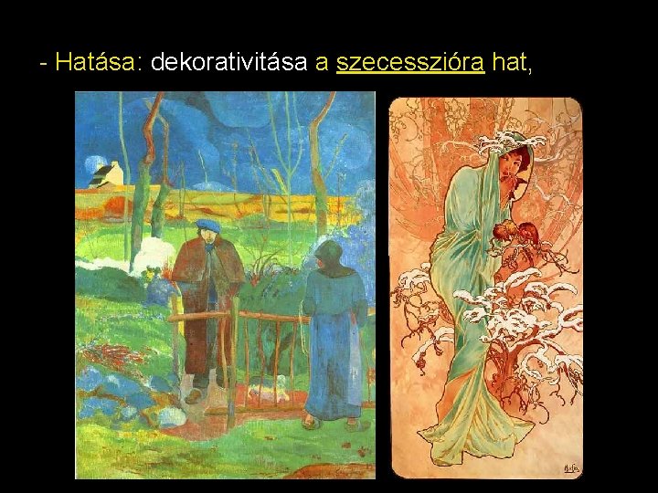 - Hatása: dekorativitása a szecesszióra hat, 