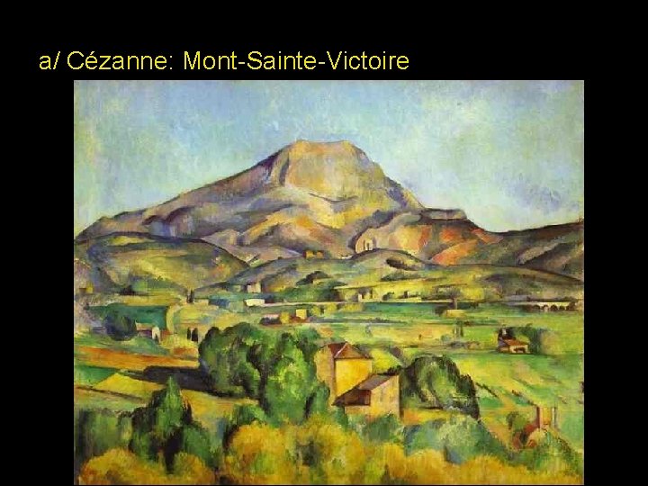 a/ Cézanne: Mont-Sainte-Victoire 