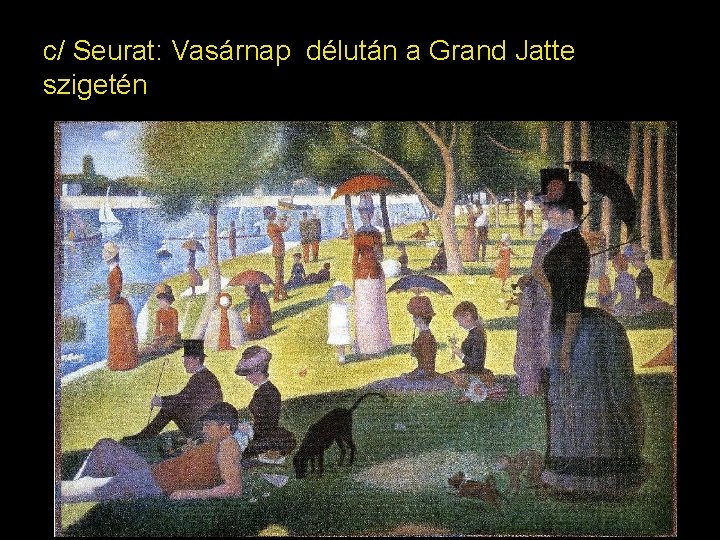 c/ Seurat: Vasárnap délután a Grand Jatte szigetén 