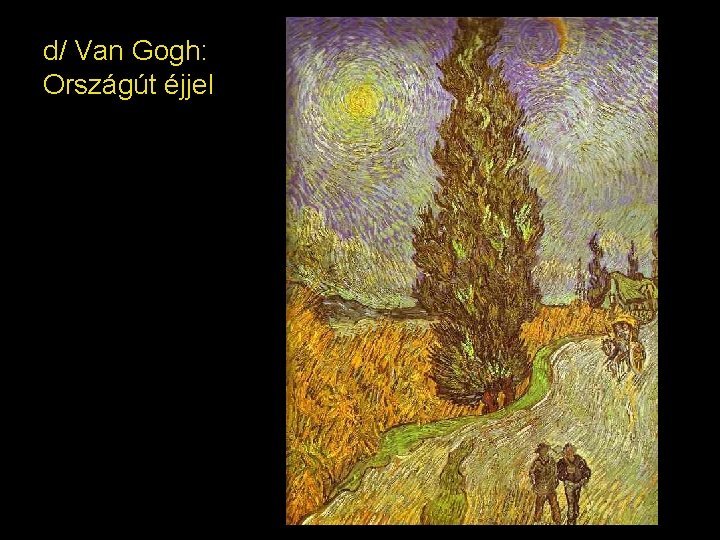 d/ Van Gogh: Országút éjjel 