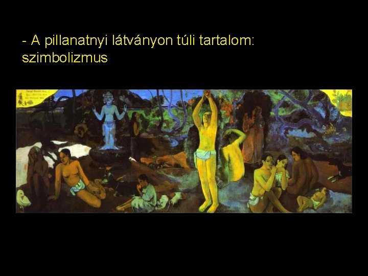 - A pillanatnyi látványon túli tartalom: szimbolizmus 