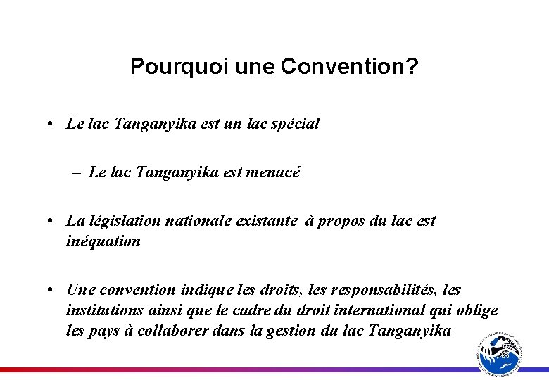 Pourquoi une Convention? • Le lac Tanganyika est un lac spécial – Le lac