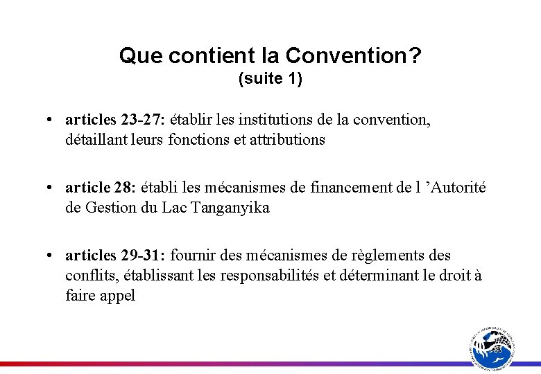 Que contient la Convention? (suite 1) • articles 23 -27: établir les institutions de