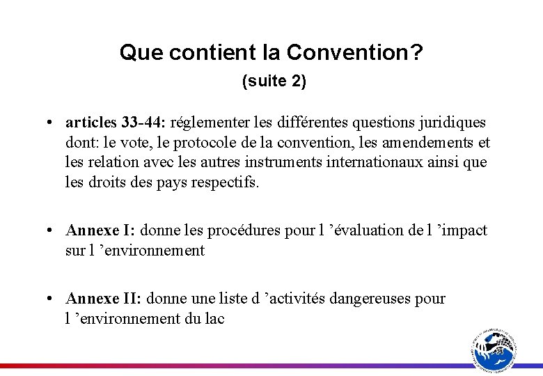 Que contient la Convention? (suite 2) • articles 33 -44: réglementer les différentes questions