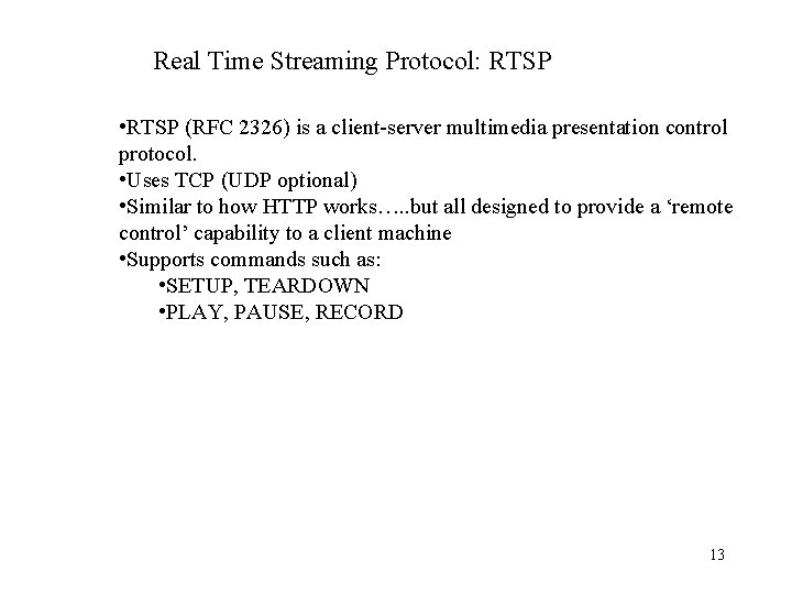 Real Time Streaming Protocol: RTSP • RTSP (RFC 2326) is a client-server multimedia presentation
