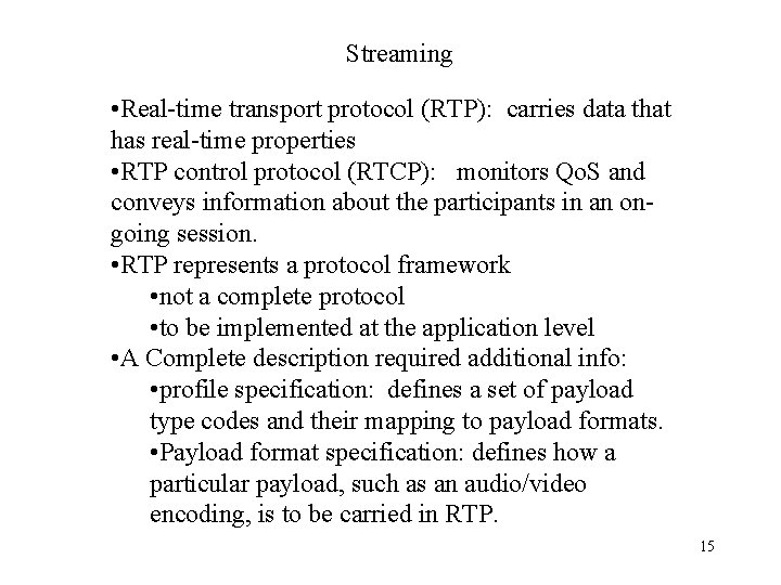 Streaming • Real-time transport protocol (RTP): carries data that has real-time properties • RTP