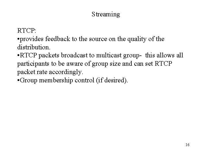 Streaming RTCP: • provides feedback to the source on the quality of the distribution.