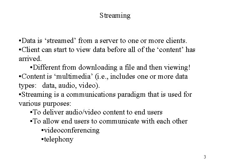 Streaming • Data is ‘streamed’ from a server to one or more clients. •