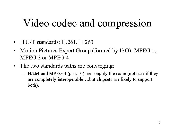 Video codec and compression • ITU-T standards: H. 261, H. 263 • Motion Pictures