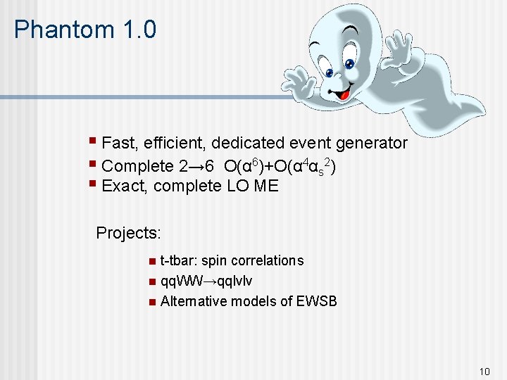 Phantom 1. 0 § Fast, efficient, dedicated event generator § Complete 2→ 6 O(α