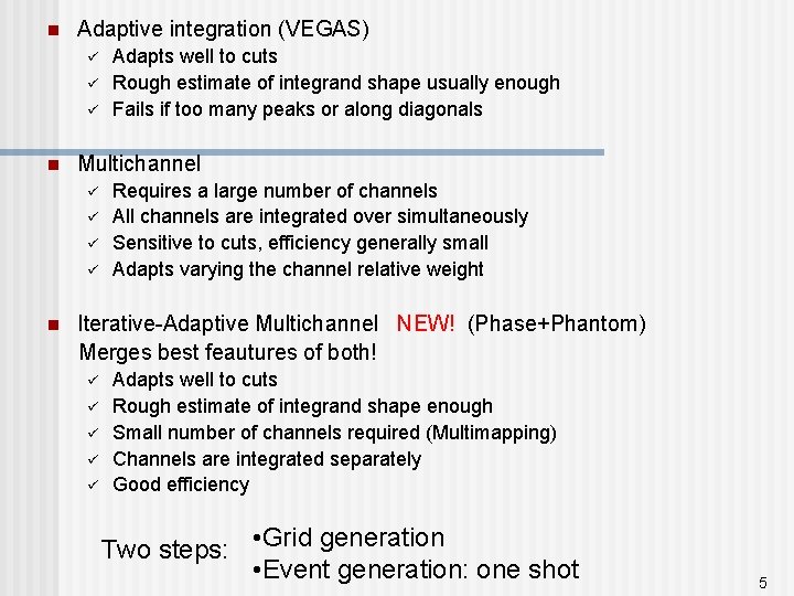 n Adaptive integration (VEGAS) ü ü ü n Multichannel ü ü n Adapts well
