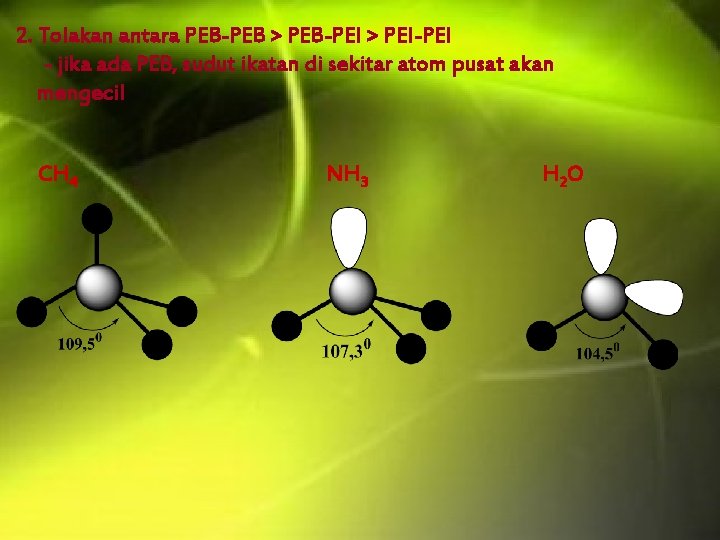 2. Tolakan antara PEB-PEB > PEB-PEI > PEI-PEI - jika ada PEB, sudut ikatan