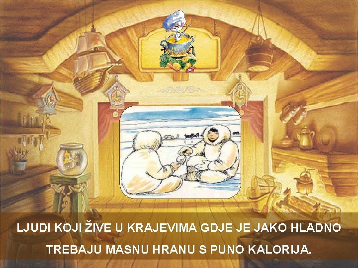 LJUDI KOJI ŽIVE U KRAJEVIMA GDJE JE JAKO HLADNO TREBAJU MASNU HRANU S PUNO LJUDI KOJI ŽIVE U KRAJEVIMA GDJE JE JAKO HLADNO TREBAJU MASNU HRANU S PUNO