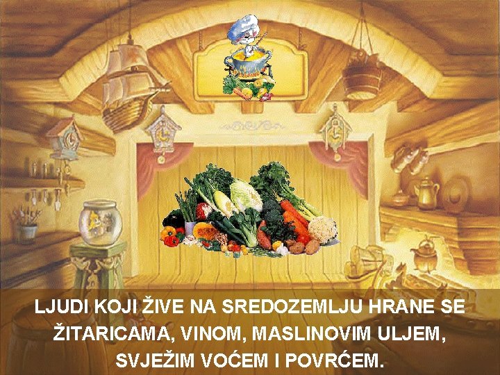 LJUDI KOJI ŽIVE NA SREDOZEMLJU HRANE SE ŽITARICAMA, VINOM, MASLINOVIM ULJEM, SVJEŽIM VOĆEM I LJUDI KOJI ŽIVE NA SREDOZEMLJU HRANE SE ŽITARICAMA, VINOM, MASLINOVIM ULJEM, SVJEŽIM VOĆEM I