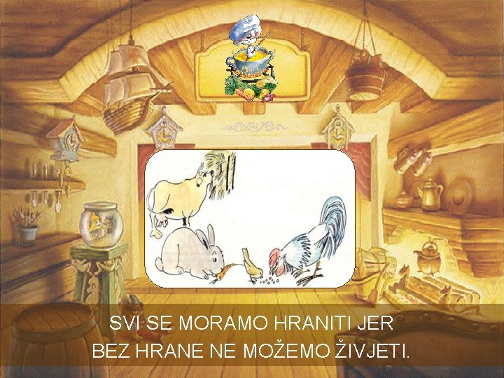 SVI SE MORAMO HRANITI JER BEZ HRANE NE MOŽEMO ŽIVJETI. SVI SE MORAMO HRANITI JER BEZ HRANE NE MOŽEMO ŽIVJETI.
