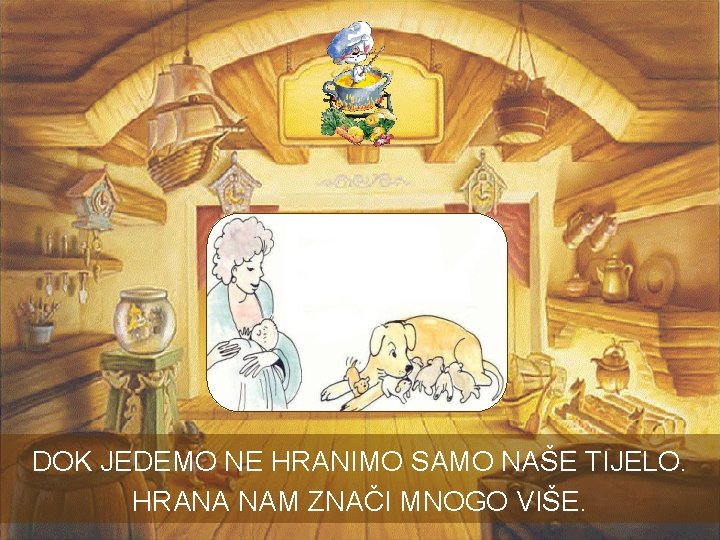 DOK JEDEMO NE HRANIMO SAMO NAŠE TIJELO. HRANA NAM ZNAČI MNOGO VIŠE. DOK JEDEMO NE HRANIMO SAMO NAŠE TIJELO. HRANA NAM ZNAČI MNOGO VIŠE.