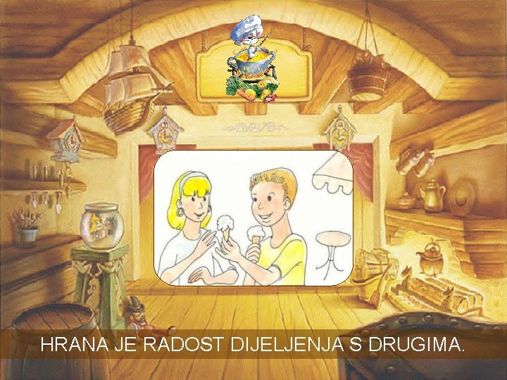 HRANA JE RADOST DIJELJENJA S DRUGIMA. HRANA JE RADOST DIJELJENJA S DRUGIMA.