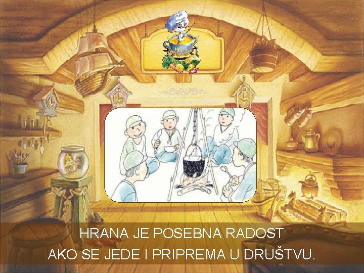 HRANA JE POSEBNA RADOST AKO SE JEDE I PRIPREMA U DRUŠTVU. HRANA JE POSEBNA RADOST AKO SE JEDE I PRIPREMA U DRUŠTVU.
