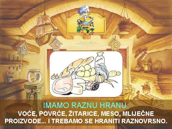 IMAMO RAZNU HRANU: VOĆE, POVRĆE, ŽITARICE, MESO, MLIJEČNE PROIZVODE. . . I TREBAMO SE IMAMO RAZNU HRANU: VOĆE, POVRĆE, ŽITARICE, MESO, MLIJEČNE PROIZVODE. . . I TREBAMO SE