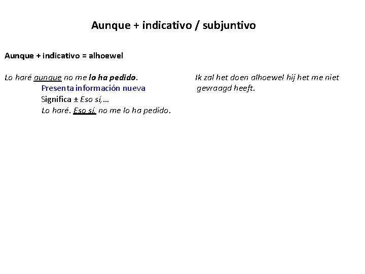 Aunque + indicativo / subjuntivo Aunque + indicativo = alhoewel Lo haré aunque no