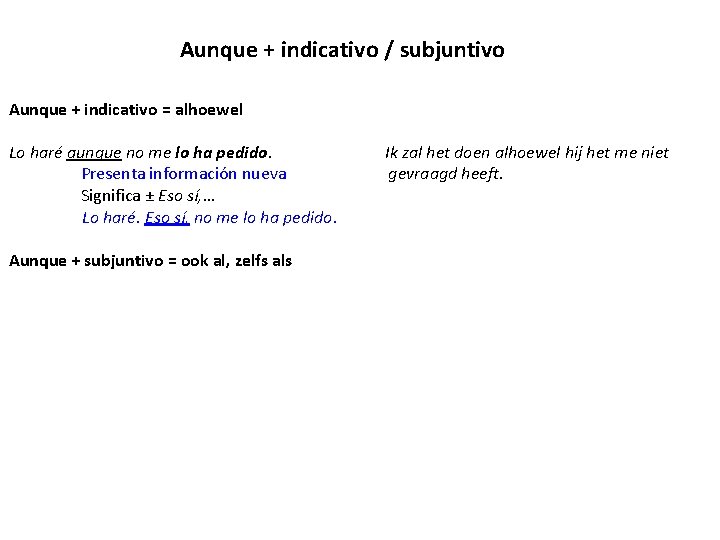 Aunque + indicativo / subjuntivo Aunque + indicativo = alhoewel Lo haré aunque no