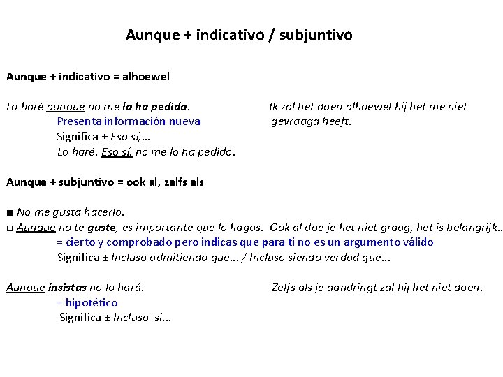 Aunque + indicativo / subjuntivo Aunque + indicativo = alhoewel Lo haré aunque no