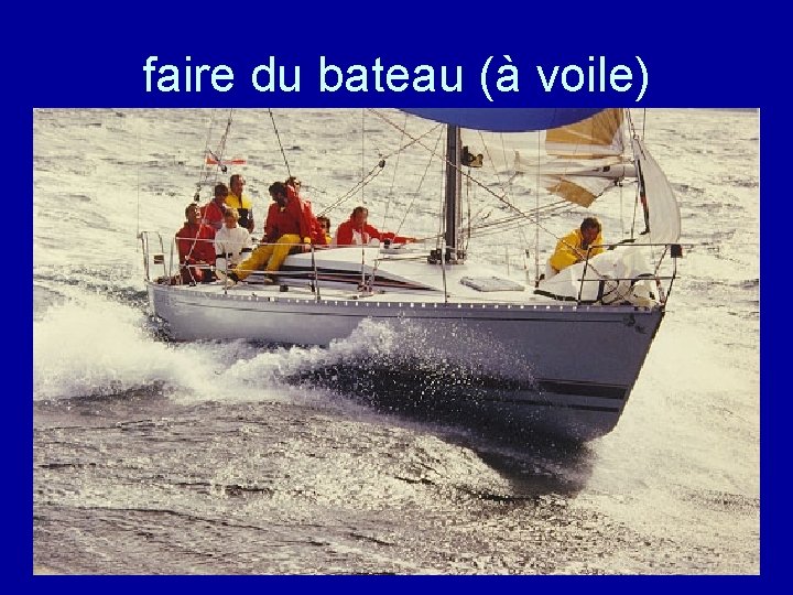 faire du bateau (à voile) 