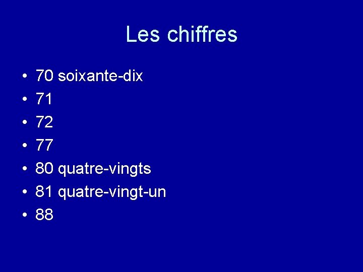 Les chiffres • • 70 soixante-dix 71 72 77 80 quatre-vingts 81 quatre-vingt-un 88