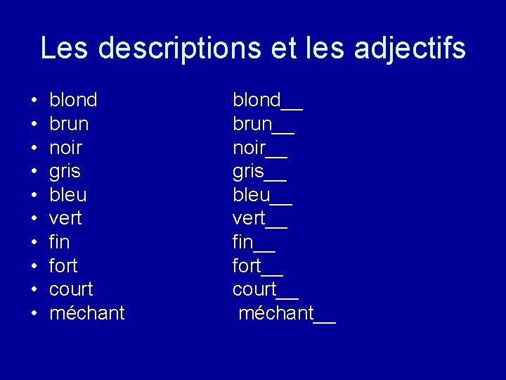 Les descriptions et les adjectifs • • • blond brun noir gris bleu vert