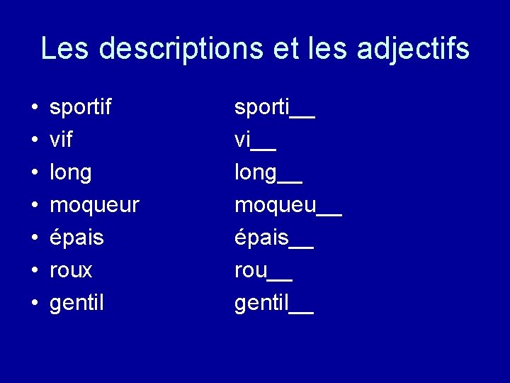 Les descriptions et les adjectifs • • sportif vif long moqueur épais roux gentil