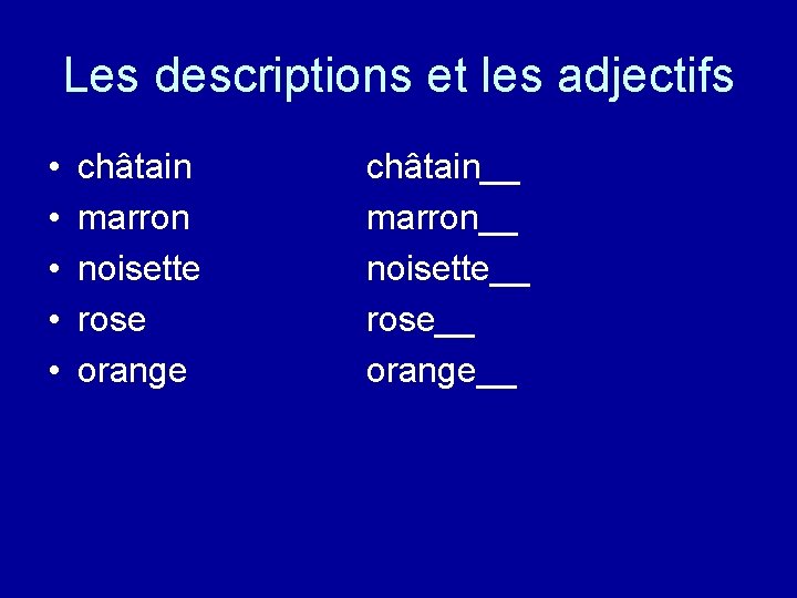 Les descriptions et les adjectifs • • • châtain marron noisette rose orange châtain__