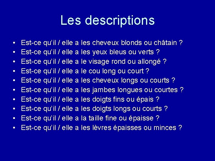 Les descriptions • • • Est-ce qu’il / elle a les cheveux blonds ou