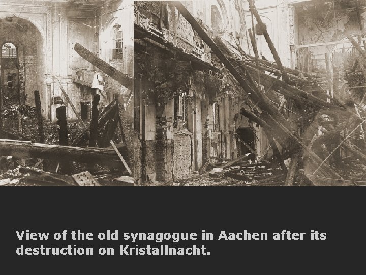 View of the old synagogue in Aachen after its destruction on Kristallnacht. 