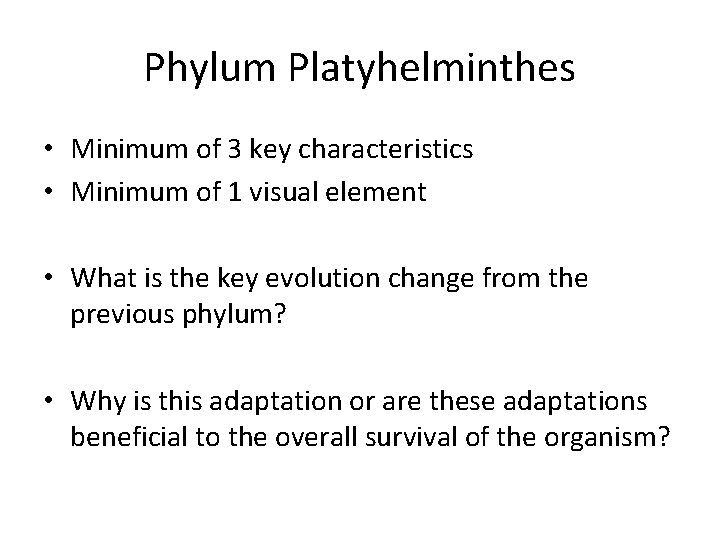 Phylum Platyhelminthes • Minimum of 3 key characteristics • Minimum of 1 visual element