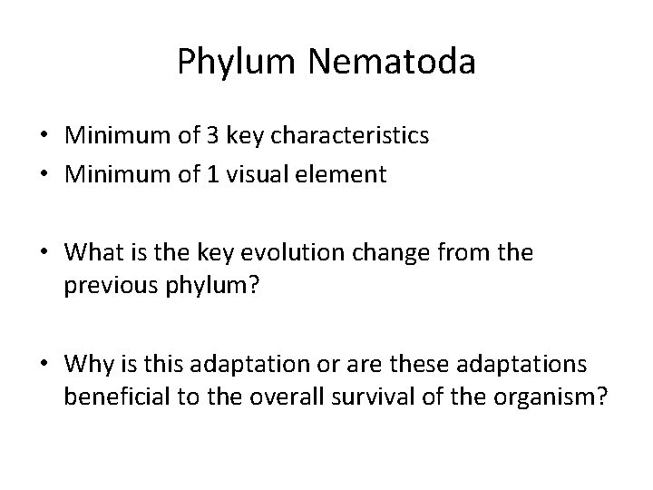 Phylum Nematoda • Minimum of 3 key characteristics • Minimum of 1 visual element