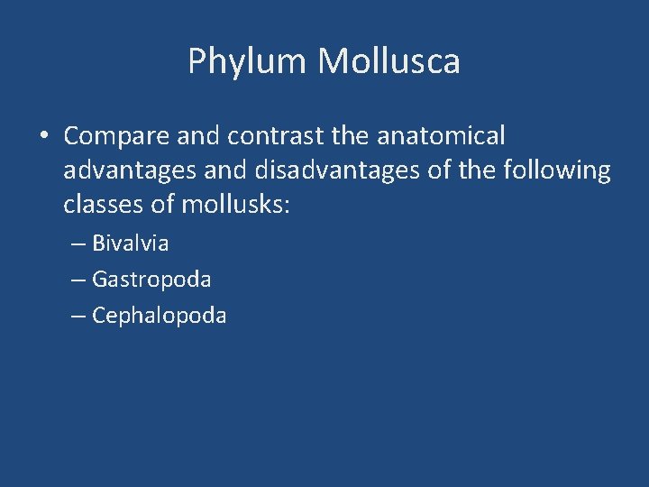 Phylum Mollusca • Compare and contrast the anatomical advantages and disadvantages of the following