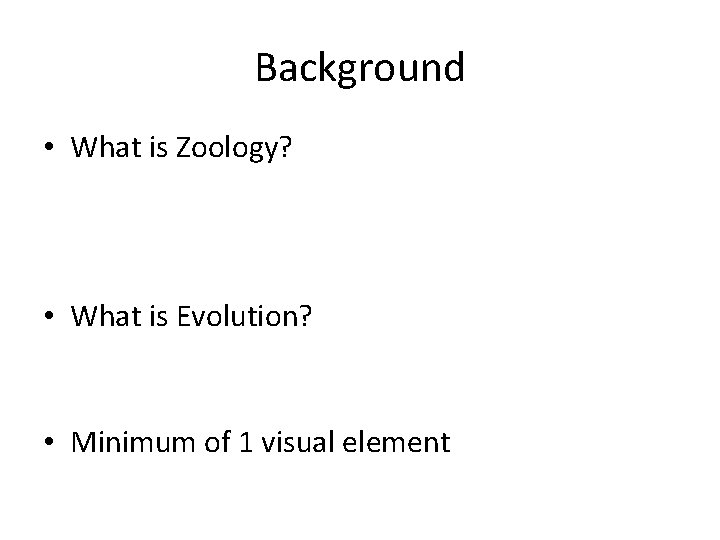 Background • What is Zoology? • What is Evolution? • Minimum of 1 visual